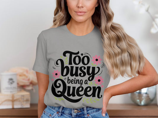 Too Busy Being A Queen Graphic T-Shirt product