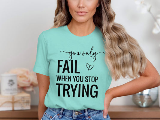 You Only Fail When You Stop Trying T-shirt product