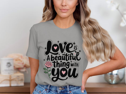 Love Is A Beautiful Thing With You T-shirt product