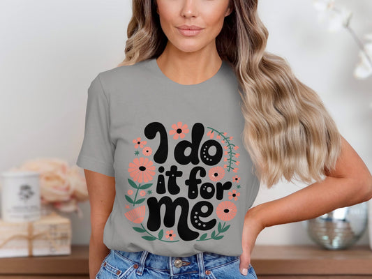 I do it for me graphic floral print t-shirt product type