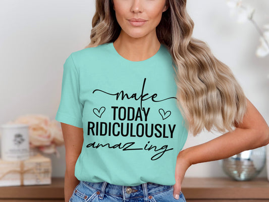 Make Today Ridiculously Amazing Shirt product