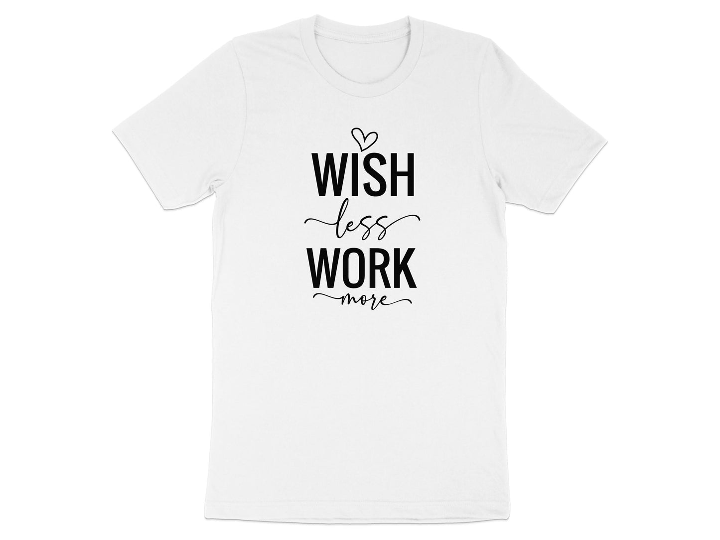 Inspirational Wish Less Work More T-Shirt product type